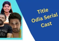 Titli Odia Serial Cast, Wikipedia, Timing, Story, Actor Actress Name