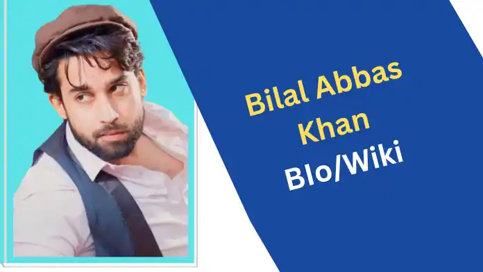 Bilal Abbas Khan Biography, Wiki, Age, Parents, Movies & Dramas, Facts, Net Worth
